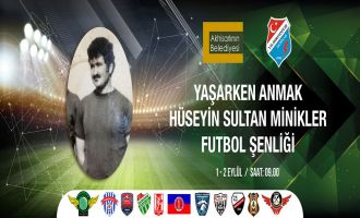 Hüseyin Sultan adına minikler futbol şöleni düzenleniyor