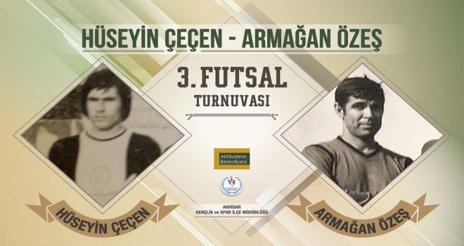 3. Futsal Turnuvası Hüseyin Çeçen ve Armağan Özeş adına yapılıyor